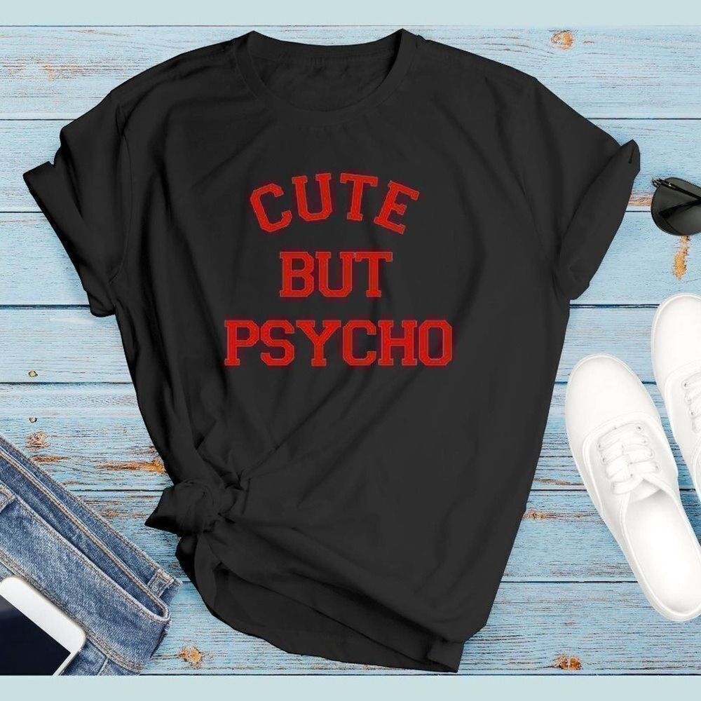Cute But Psycho Soft Graphic Tee Shirt